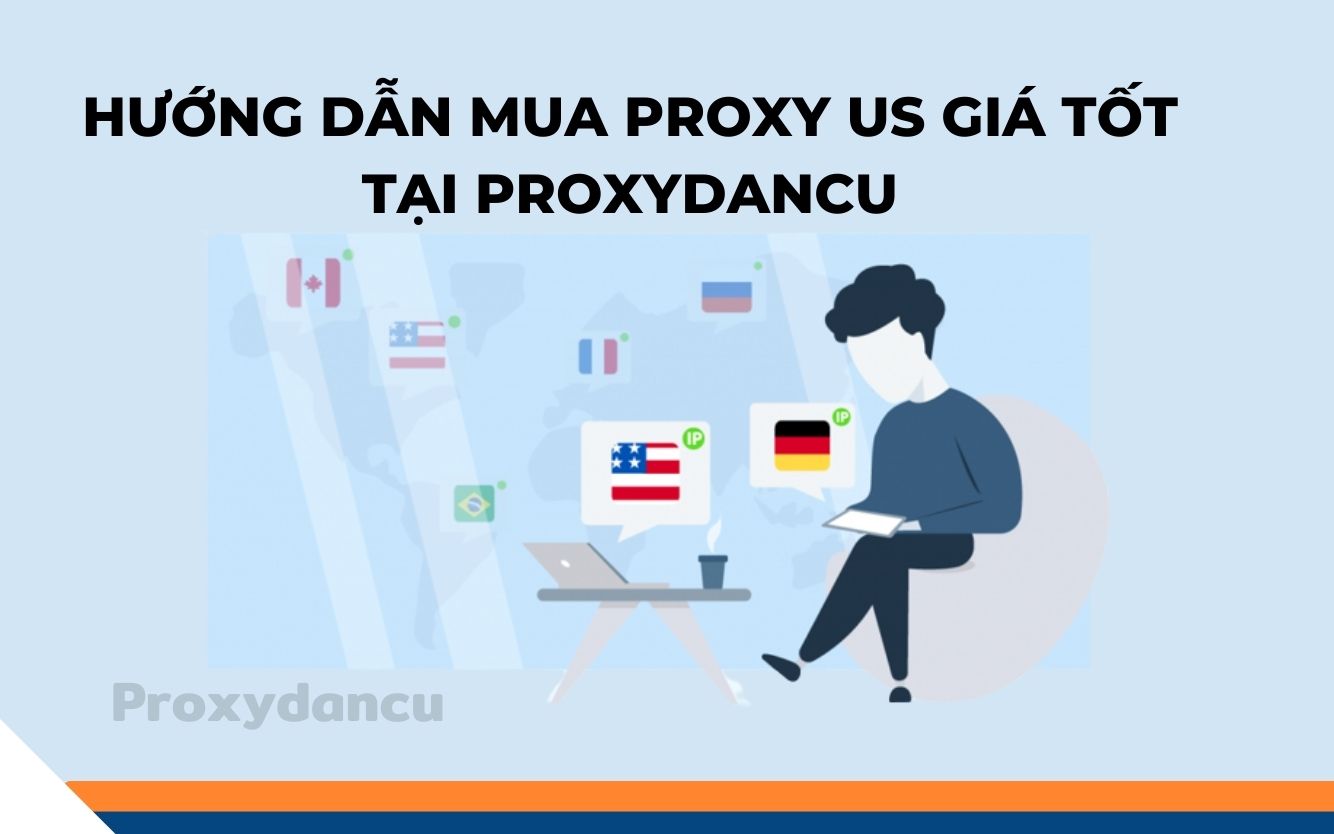 Hướng dẫn mua Proxy US giá tốt tại Proxydancu