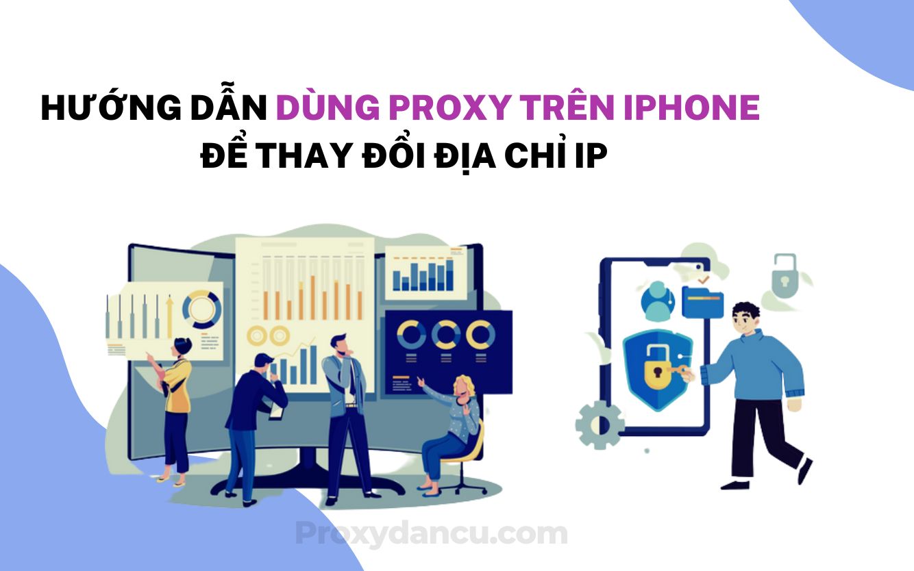 Hướng dẫn dùng Proxy trên iphone để thay đổi địa chỉ IP