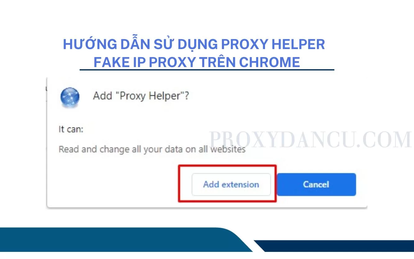 Hướng dẫn sử dụng Proxy Helper fake IP proxy trên chrome