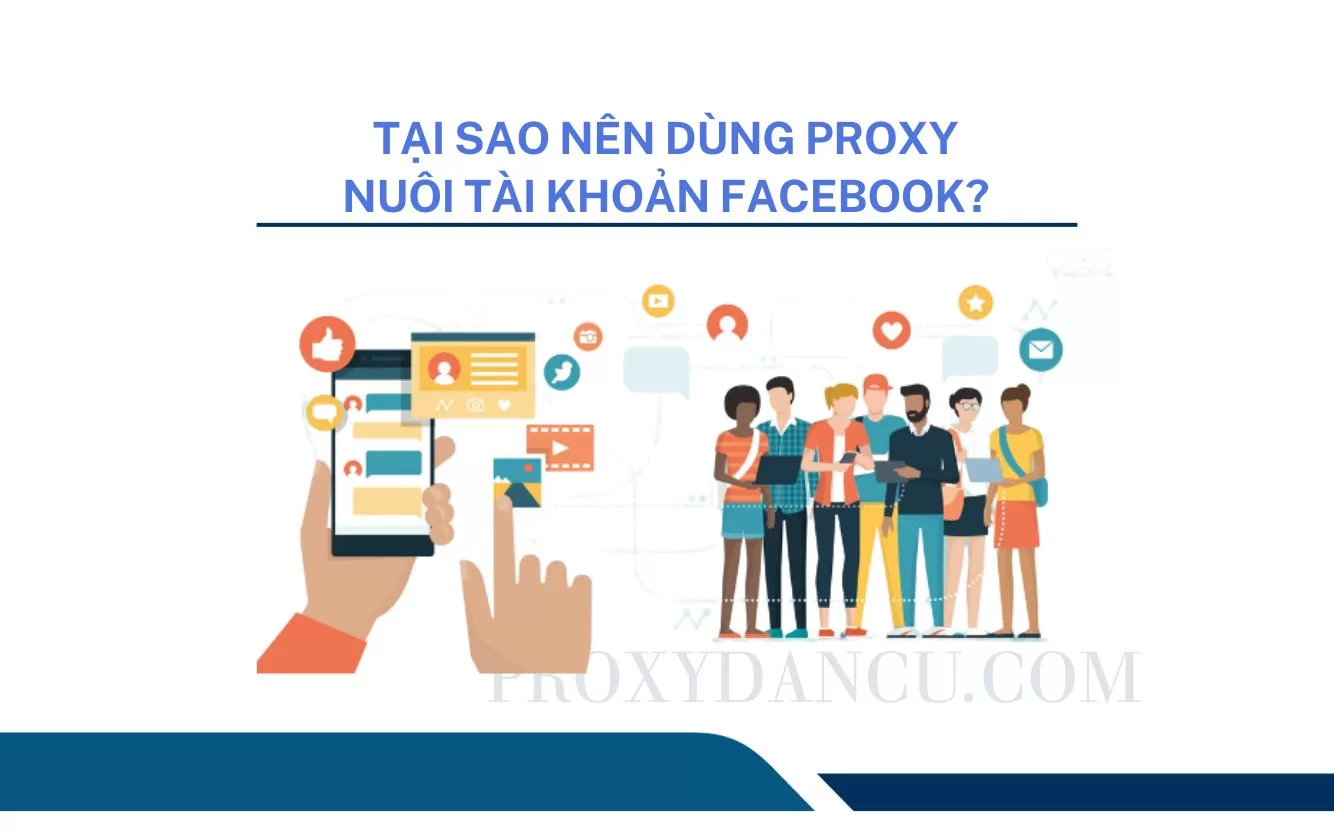 Tại sao nên dùng Proxynuôi tài khoản facebook?