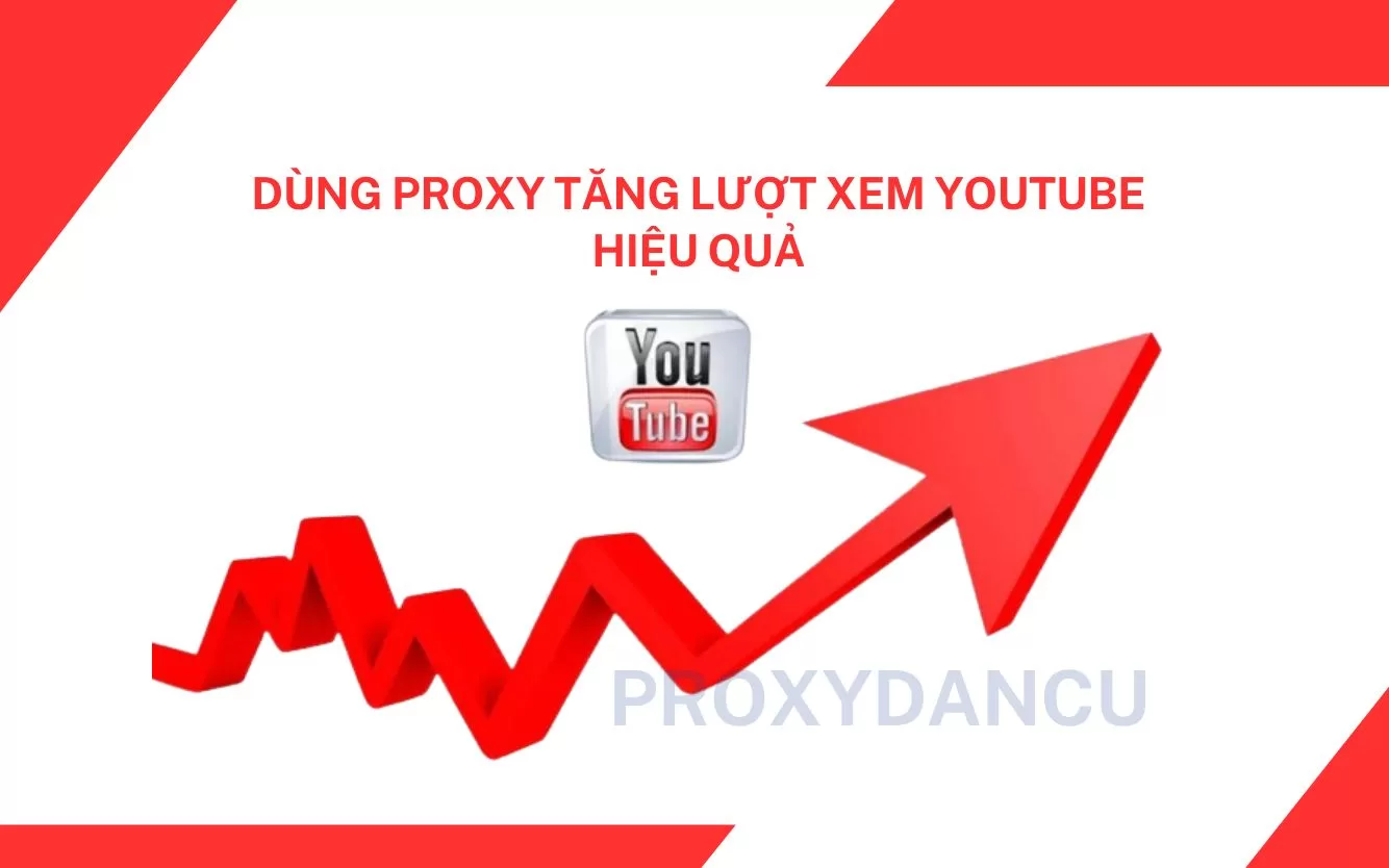 Dùng Proxy tăng lượt xem Youtube hiệu quả