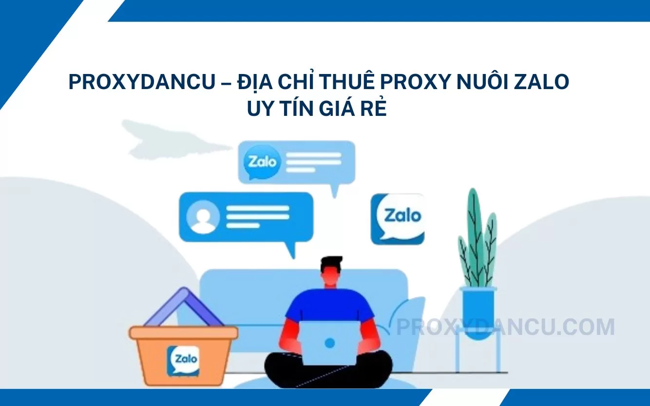 Proxydancu – địa chỉ thuê proxy nuôi zalouy tín giá rẻ