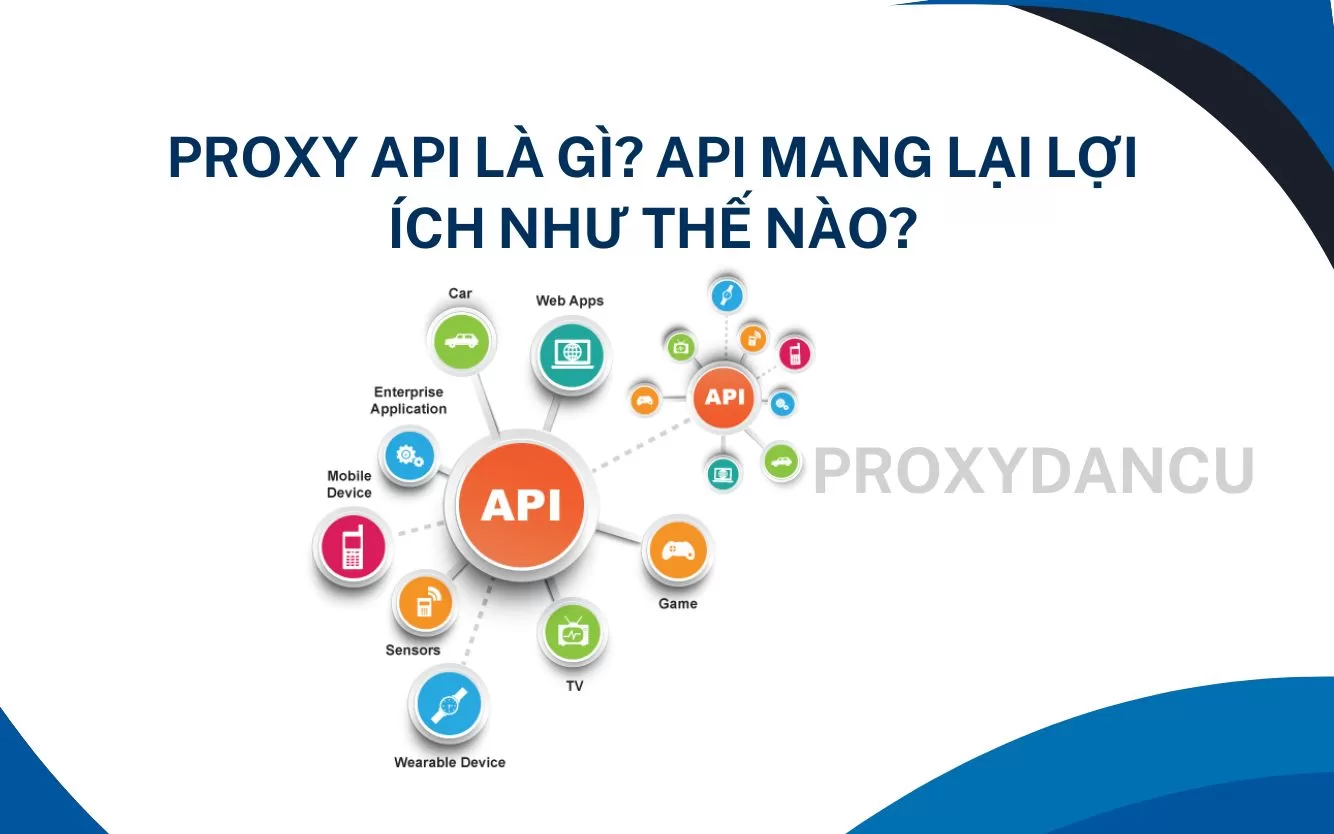 Proxy API là gì? API mang lại lợi ích như thế nào?