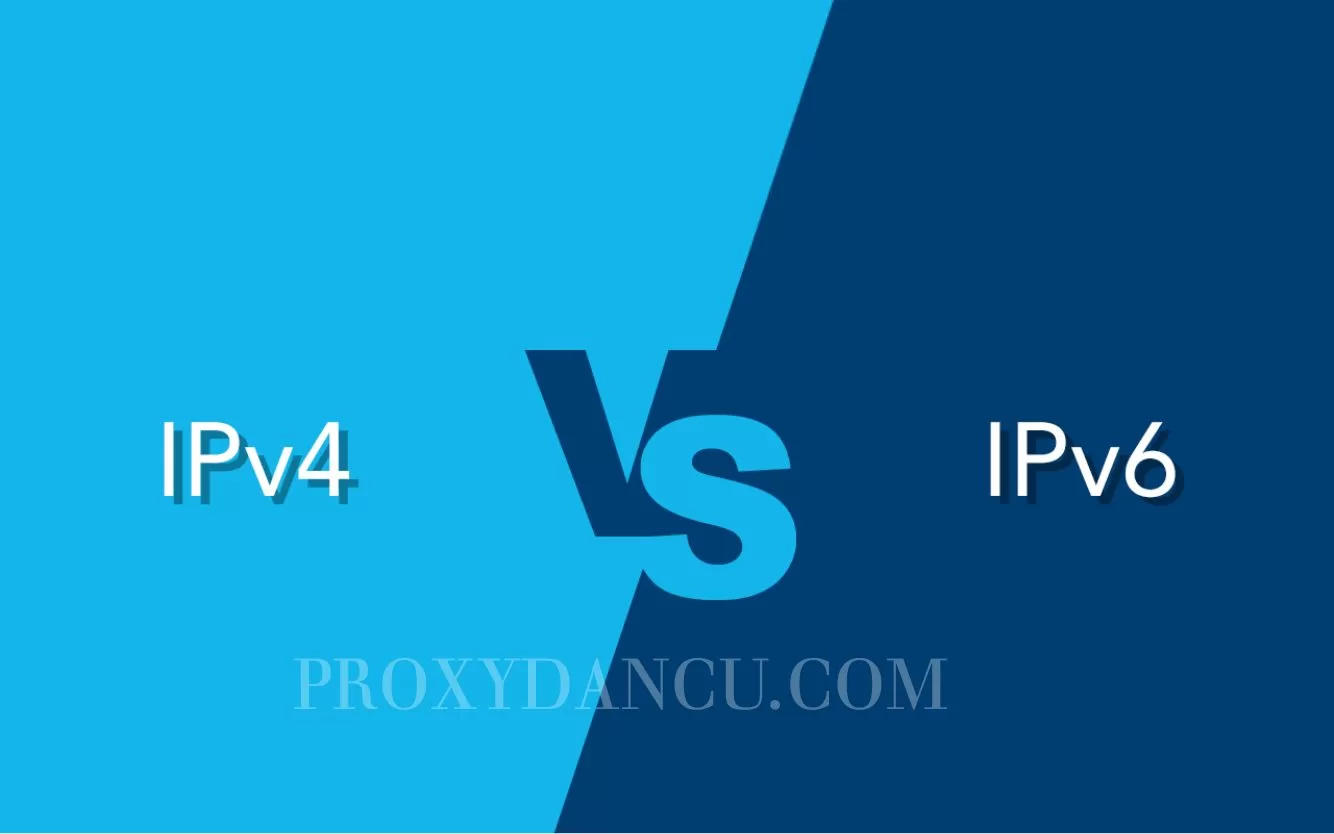 IPv4 và IPv6 là gì? Khác Biệt giữa Proxy IPv4 Và Proxy IPv6