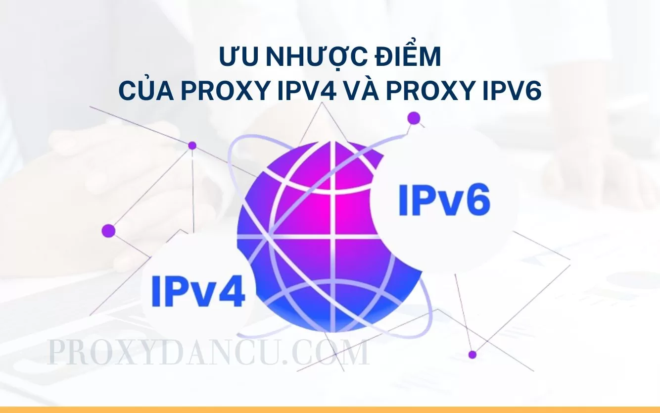 Ưu nhược điểm của Proxy IPv4 và Proxy IPv6