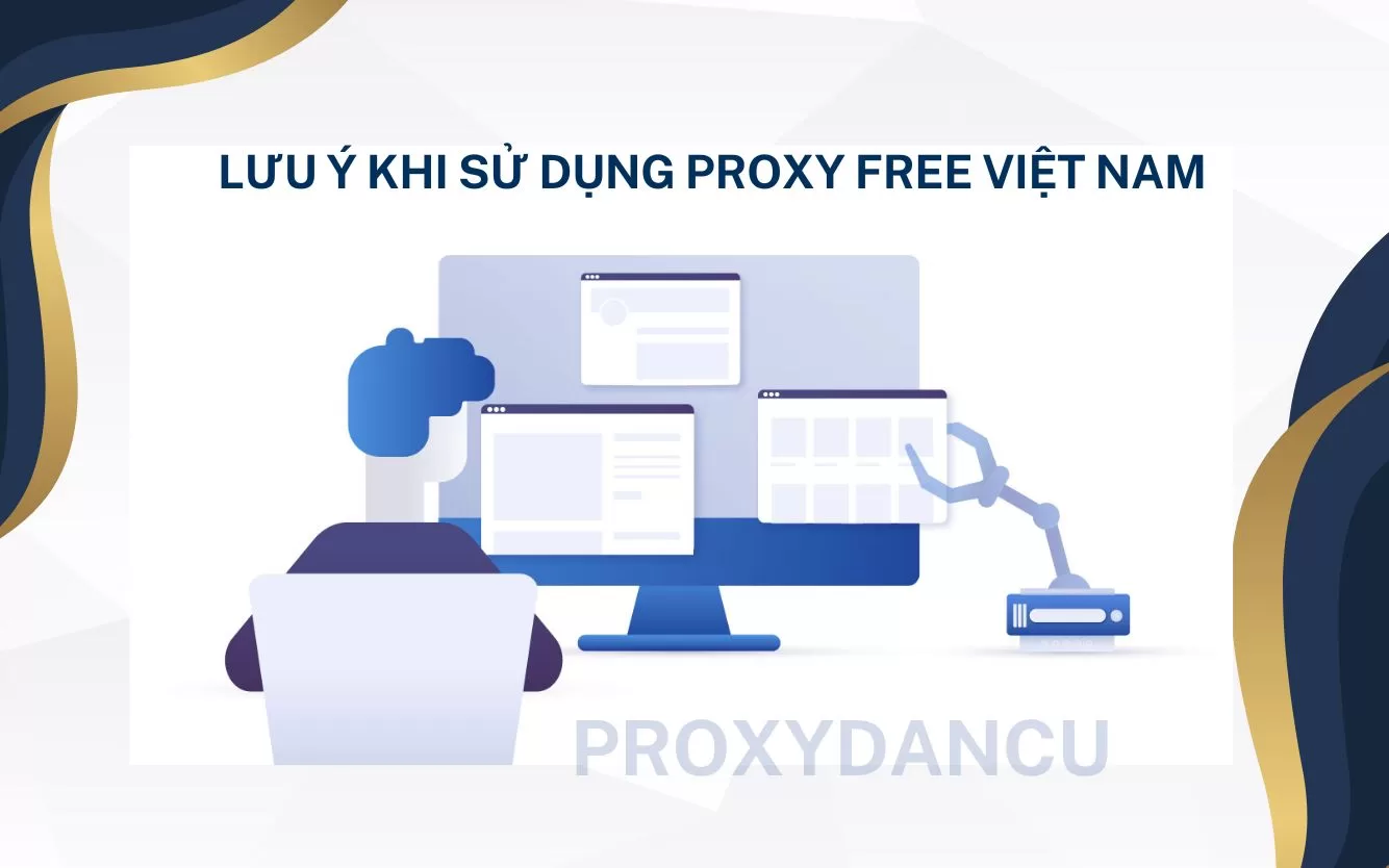 Lưu ý khi sử dụng Proxy free Việt Nam