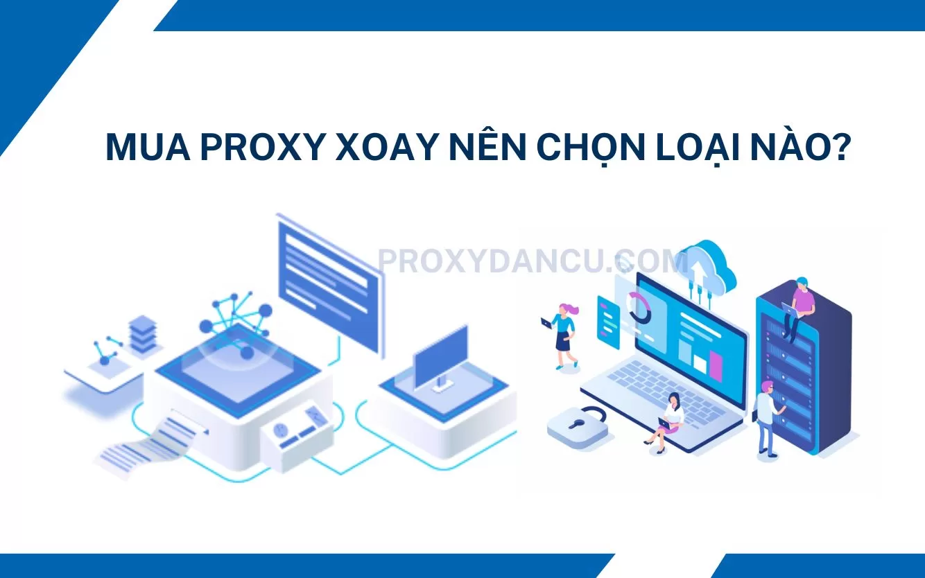 Mua proxy xoay nên chọn loại nào?