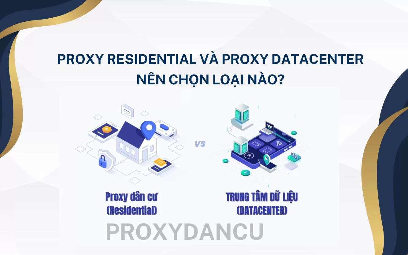 Proxy Residential và Proxy Datacenter nên chọn loại nào?