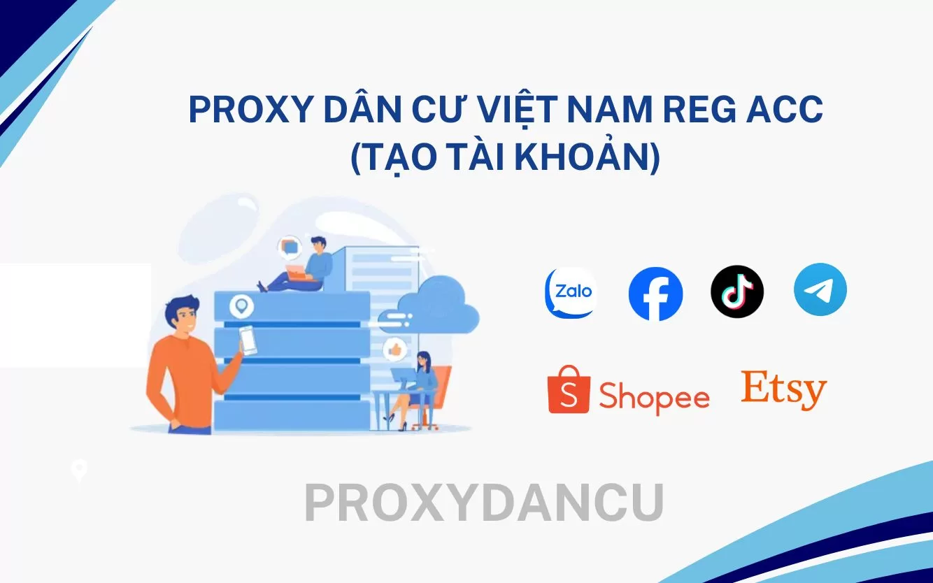 Proxy dân cư việt nam reg acc (tạo tài khoản)