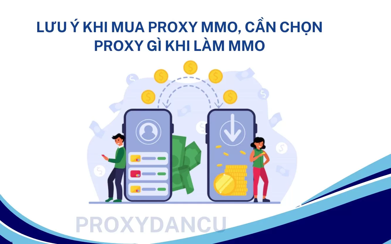 Lưu ý khi mua Proxy MMO, cần chọn proxy gì khi làm MMO