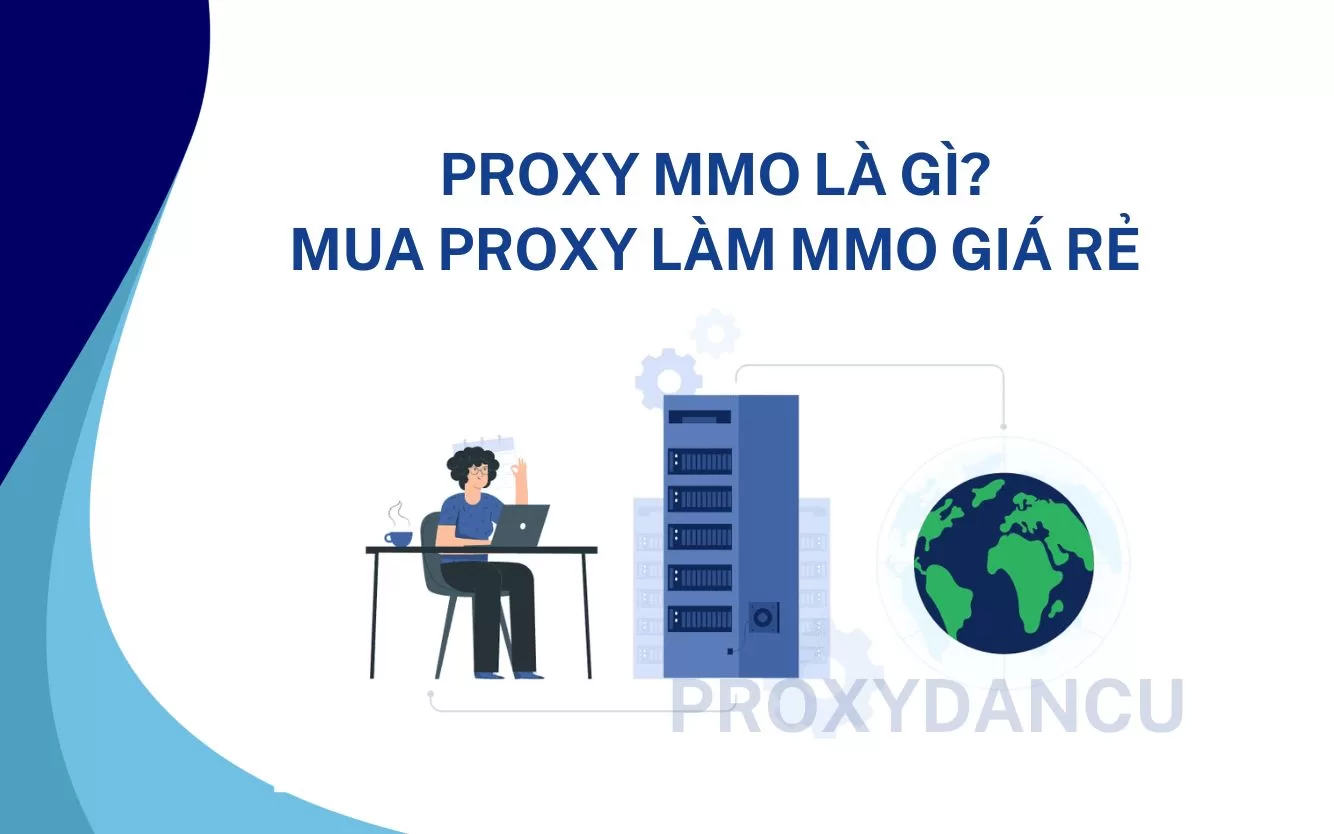 Proxy MMO là gì? Mua Proxy làm MMO giá rẻ