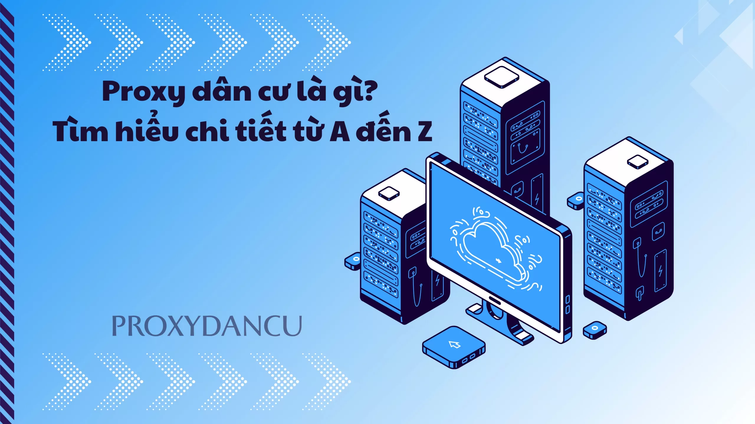 Proxy dân cư là gì? Tìm hiểu chi tiết từ A đến Z