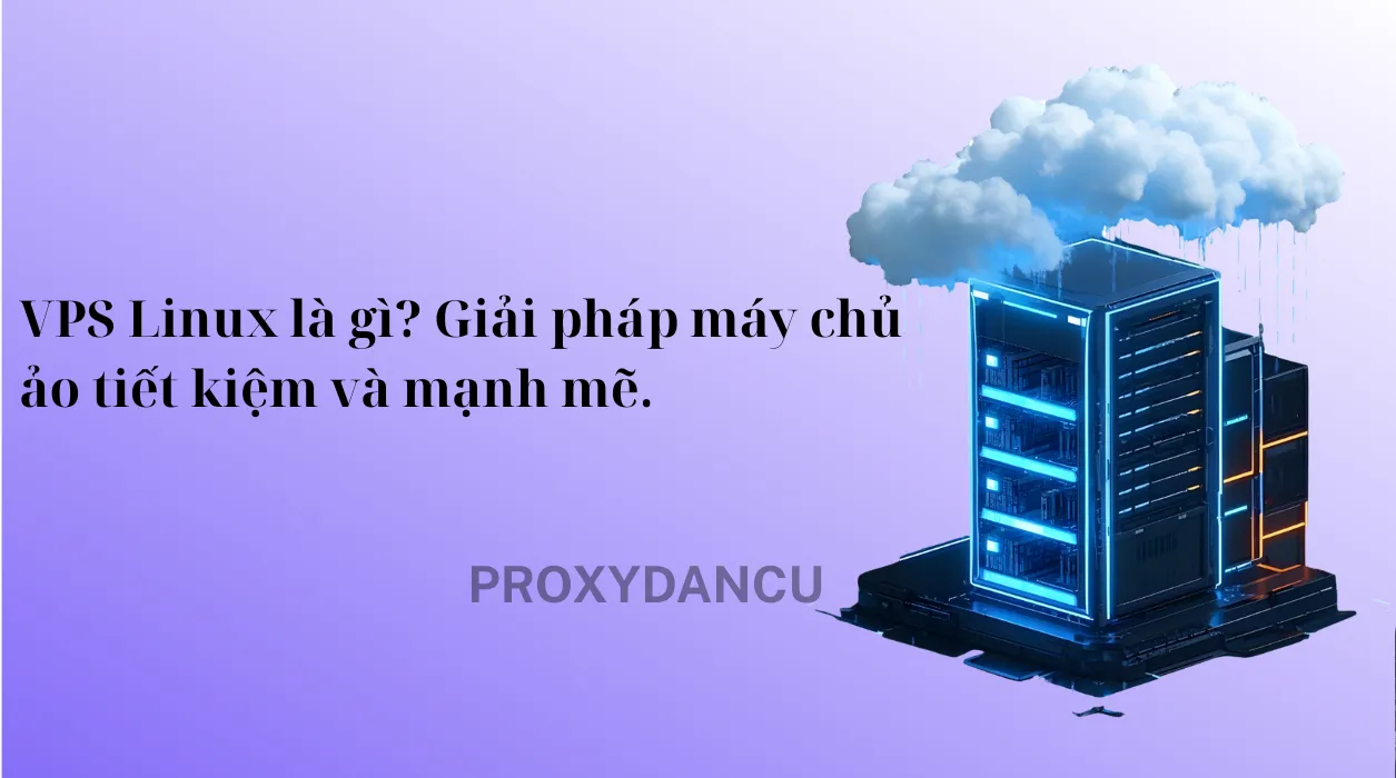 VPS Linux là gì? Giải pháp máy chủ ảo tiết kiệm và mạnh mẽ