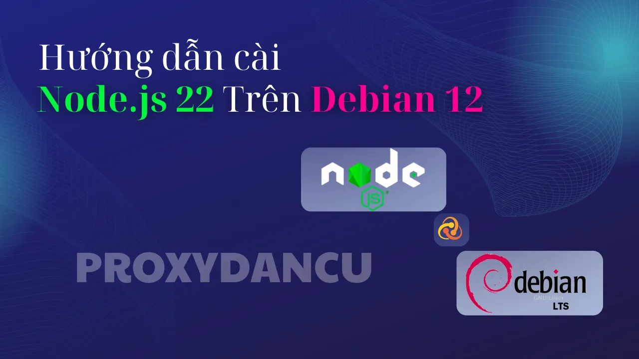 Hướng dẫn cài Node.js 22 trên Debian 12