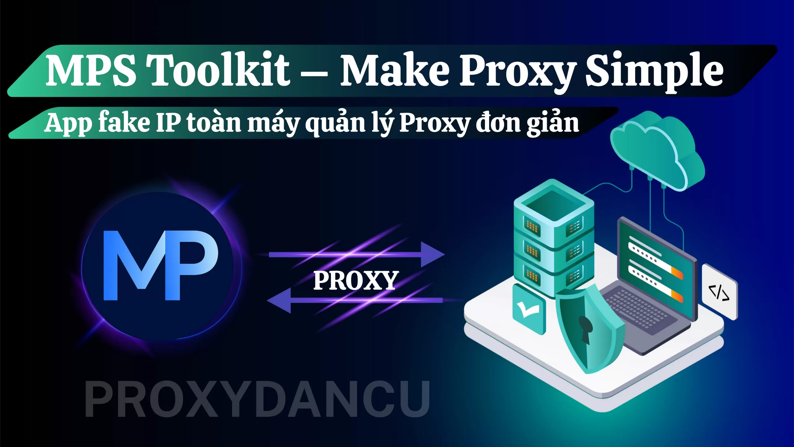 MPS Toolkit – Make Proxy Simple: App fake IP toàn máy